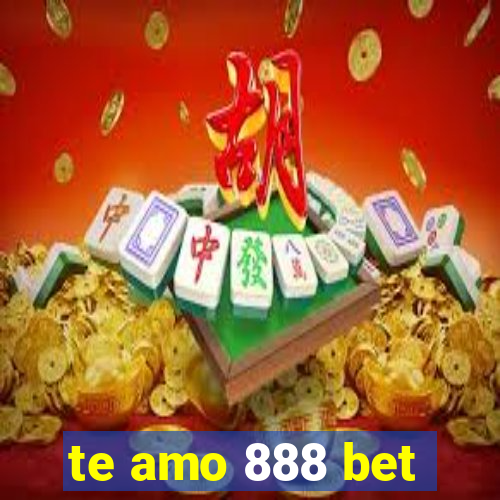 te amo 888 bet